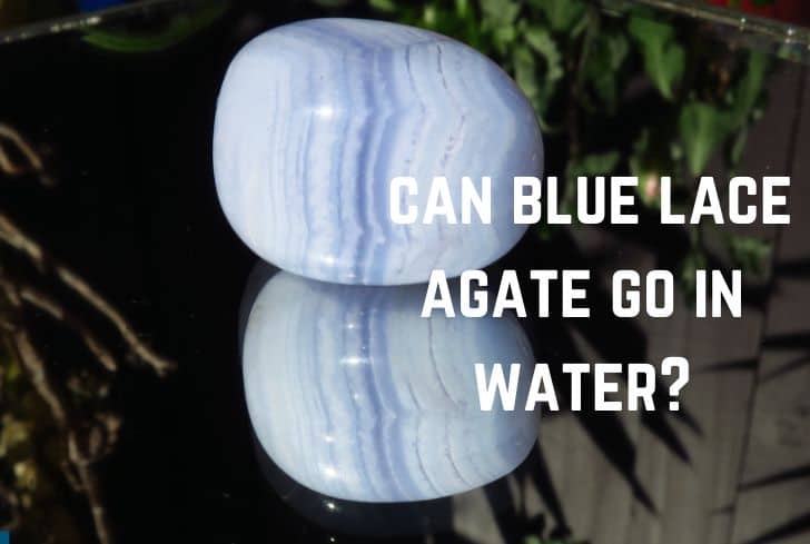 Can Blue Lace Agate go in the water? (And Salt Water)