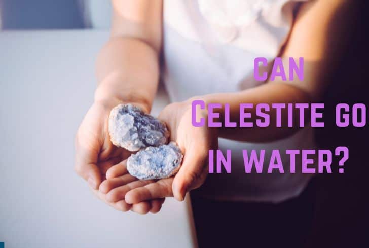 Can Celestite go in the Water? (And in the Sun, Salt)