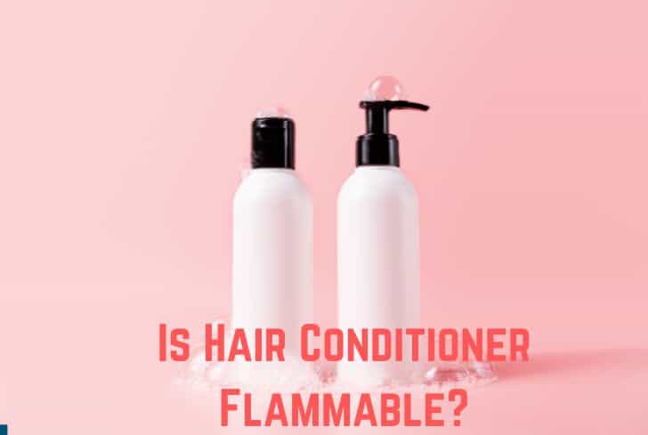 Is Hair Conditioner Flammable? (Answer Inside)