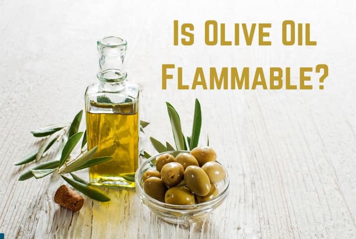 Is Olive Oil Flammable? (Can It Catch Fire?)