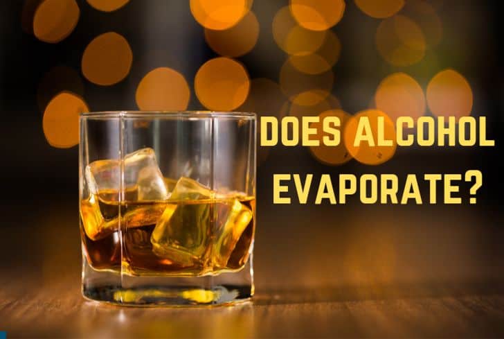 Does Alcohol Evaporate? (Yes. It Does)