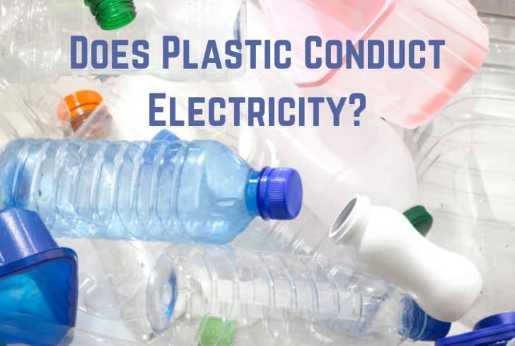 Does Plastic Conduct Electricity? (No. Read Why?)