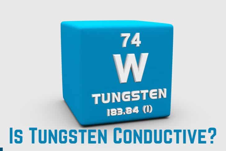 Is Tungsten Conductive? (And Conduct Heat?)