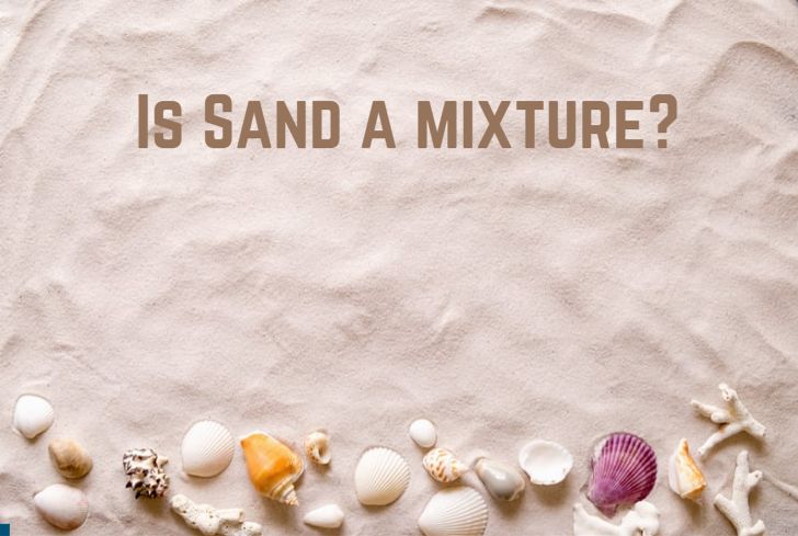 Is Sand a Mixture? (Or a Compound?)