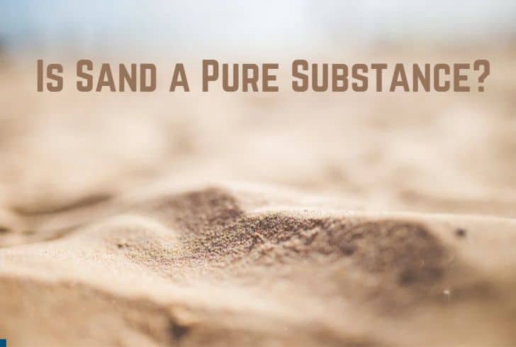 Is Sand a Pure Substance? (No)