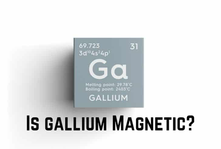 Is Gallium Magnetic? (Answered)