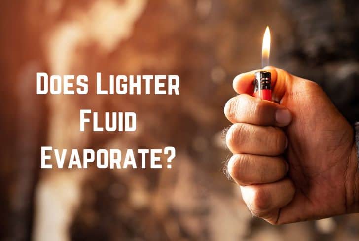 Does Lighter Fluid Evaporate?