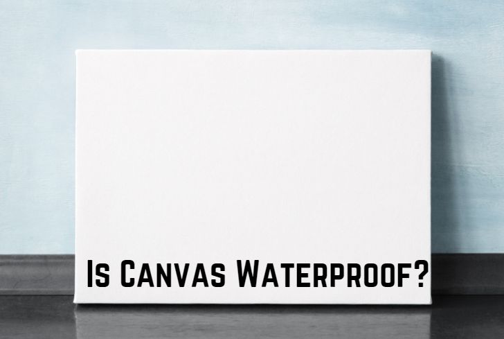 Is Canvas Waterproof? (Not Completely)