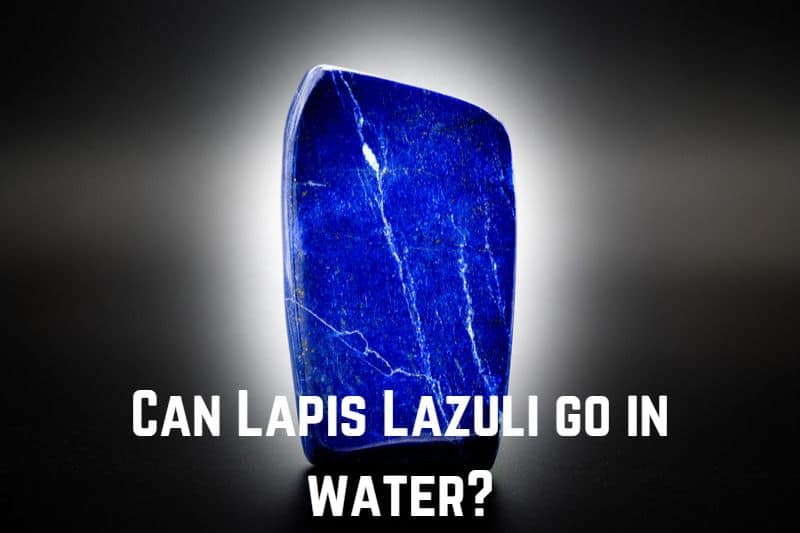 Can Lapis Lazuli Go in Water? (Answered)