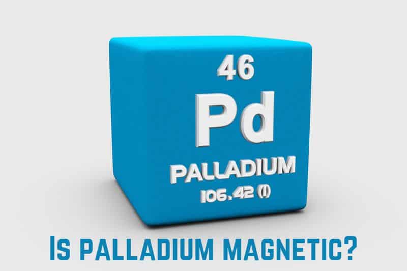 Is Palladium Magnetic? (Answered)