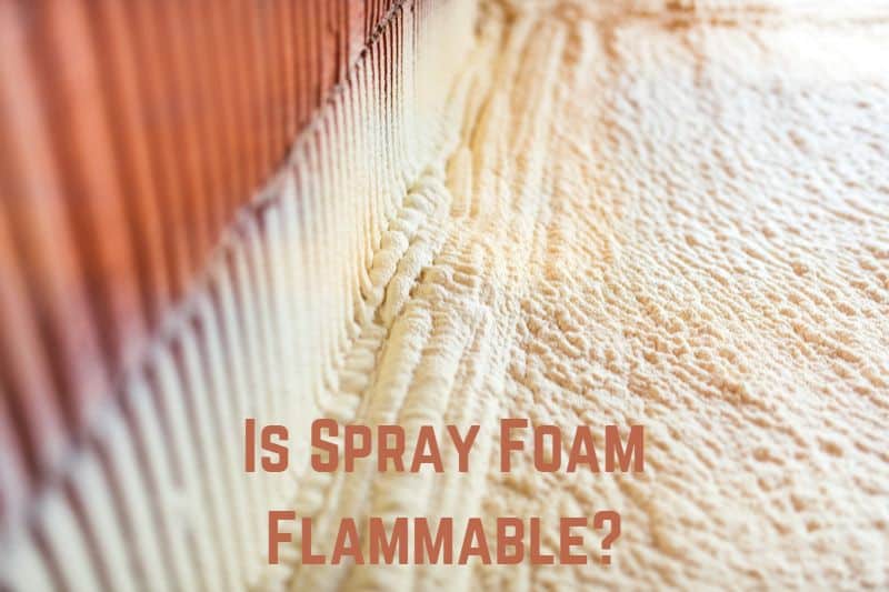 Is Spray Foam Insulation Flammable?